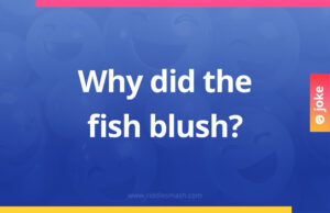 Why did the fish blush?