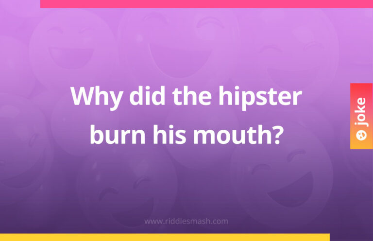 Hitster Humor Why did the hipster burn his mouth? - Riddlesmash