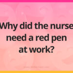 Why did the nurse need a red pen at work?