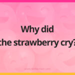 Why did the strawberry cry?