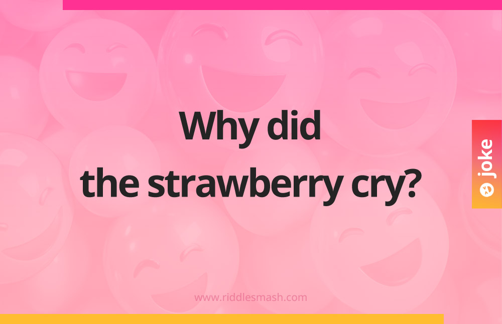 Why did the strawberry cry?