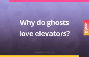 Why do ghosts love elevators?