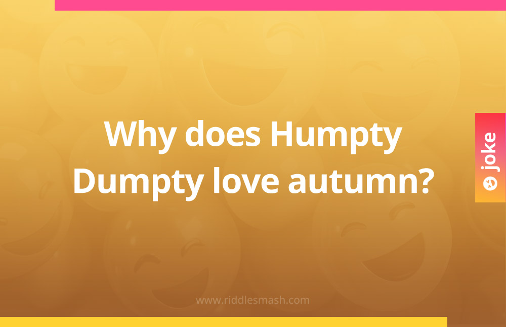 Why does Humpty Dumpty love autumn?