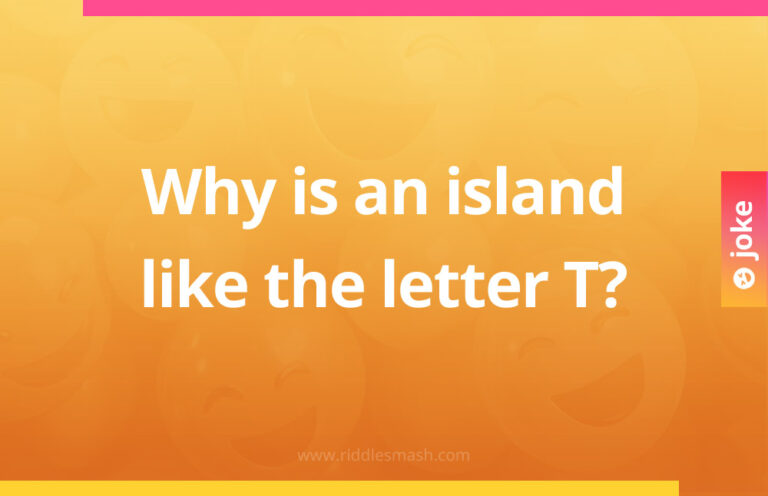 Why is an island like the letter T? - Riddlesmash