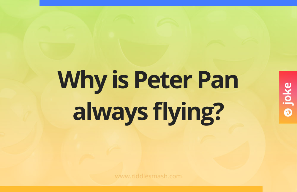 Why is Peter Pan always flying?