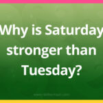 Why is Saturday stronger than Tuesday?