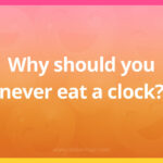 Why should you never eat a clock?