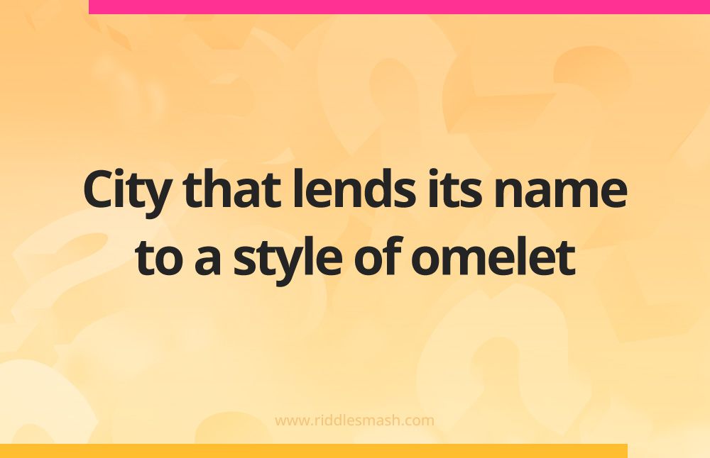 City that lends its name to a style of omelet.