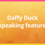 Daffy Duck speaking feature.