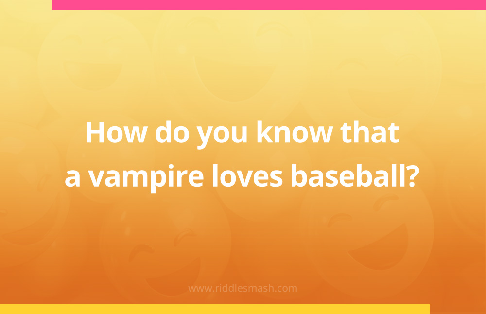 How do you know that a vampire loves baseball?