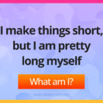I make things short, but I am pretty long myself. What am I?