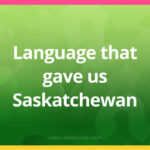 Language that gave us "Saskatchewan"
