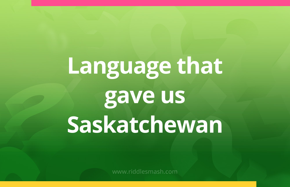Language that gave us "Saskatchewan"