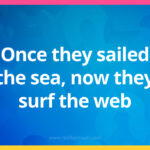Once they sailed the sea, now they surf the web.