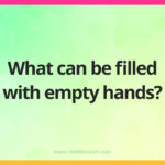 What can be filled with empty hands?