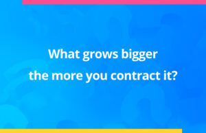 What grows bigger the more you contract it?