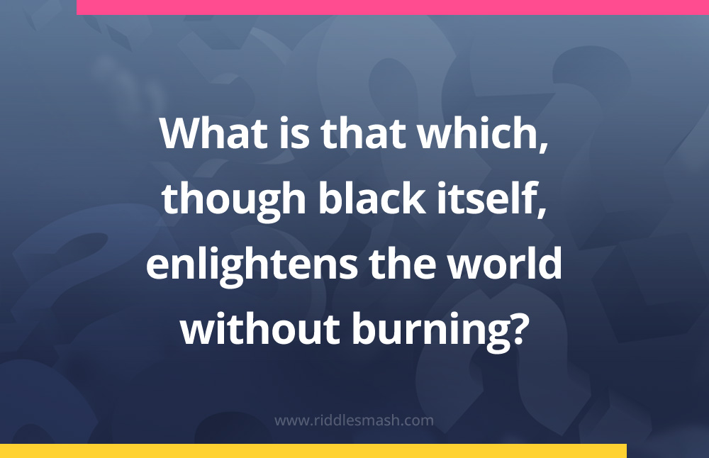 What is that which, though black itself, enlightens the world without burning?