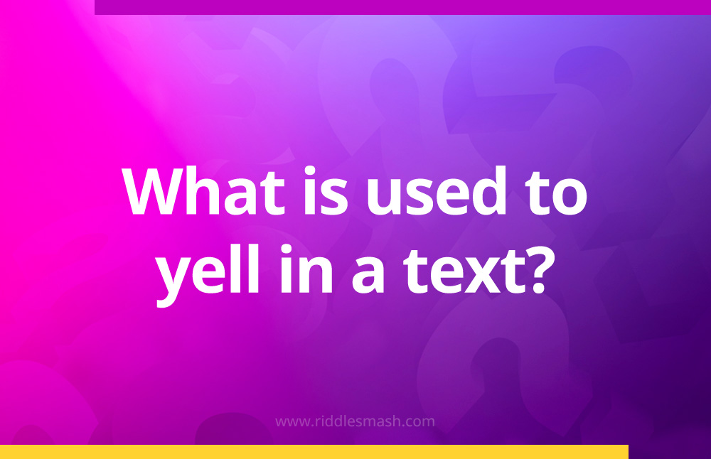 What is used to yell in a text?