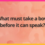 What must take a bow before it can speak?