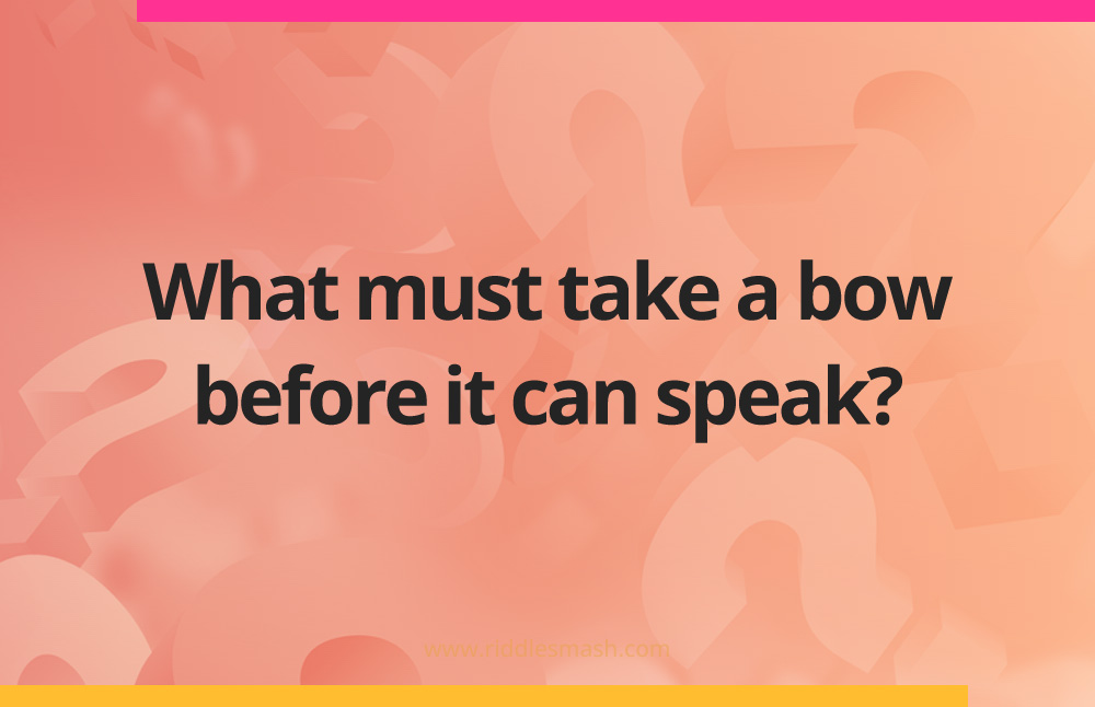 What must take a bow before it can speak?