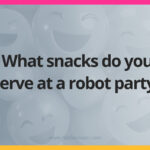 What snacks do you serve at a robot party?
