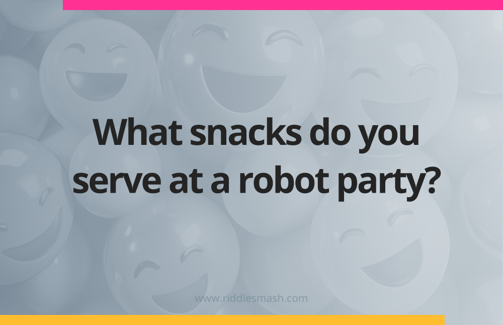 What snacks do you serve at a robot party?