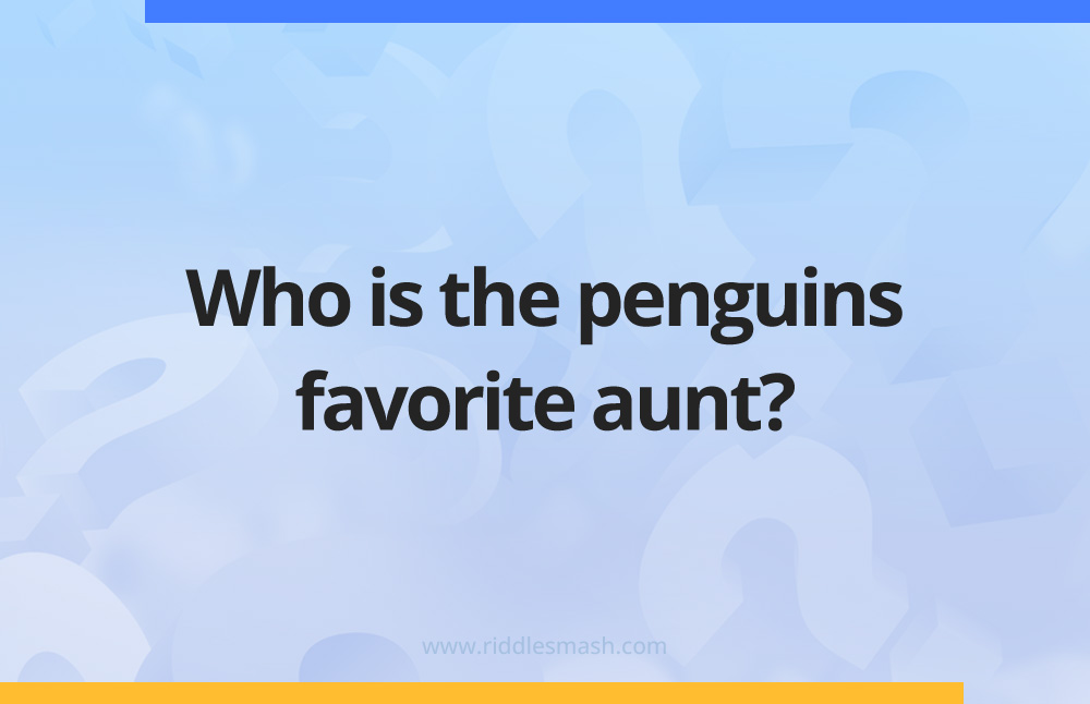 Who is the penguins favorite aunt?