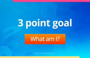 3 point goal. What am I?