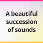 A beautiful succession of sounds.