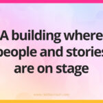 A building where people and stories are on stage.