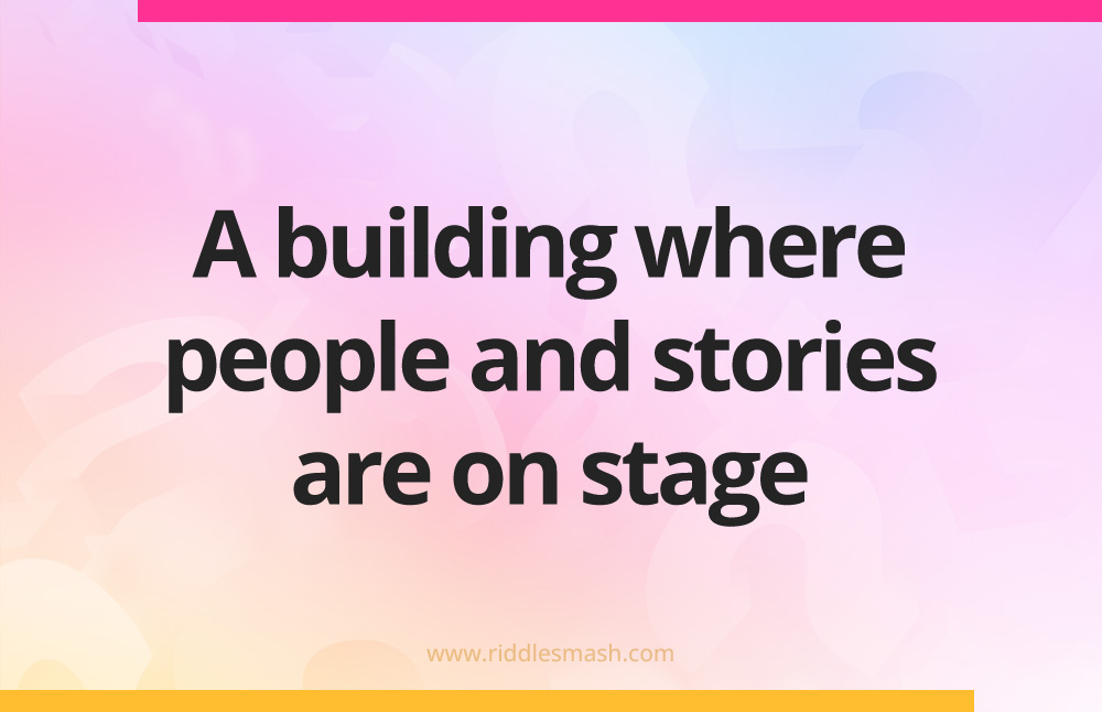 A building where people and stories are on stage.