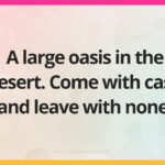 A large oasis in the desert. Come with cash and leave with none.