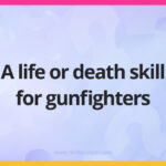 A life or death skill for gunfighters.