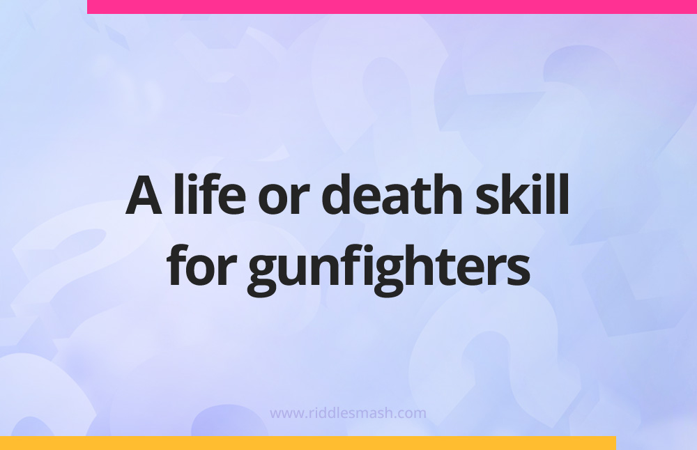 A life or death skill for gunfighters.