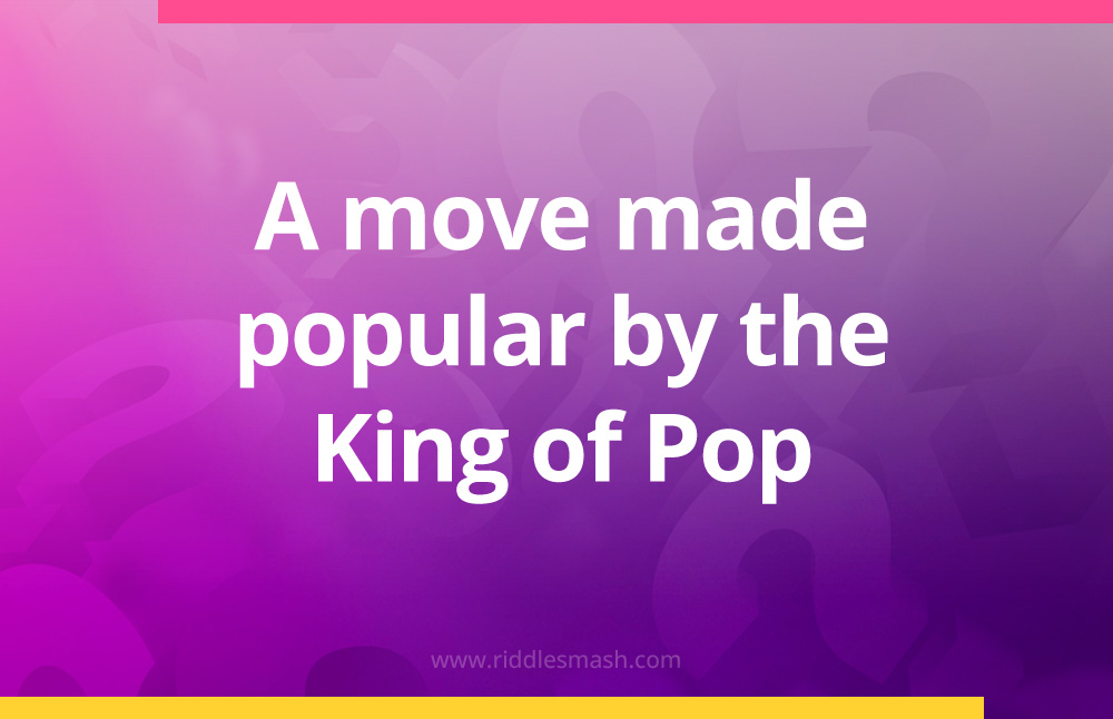 A move made popular by the King of Pop.