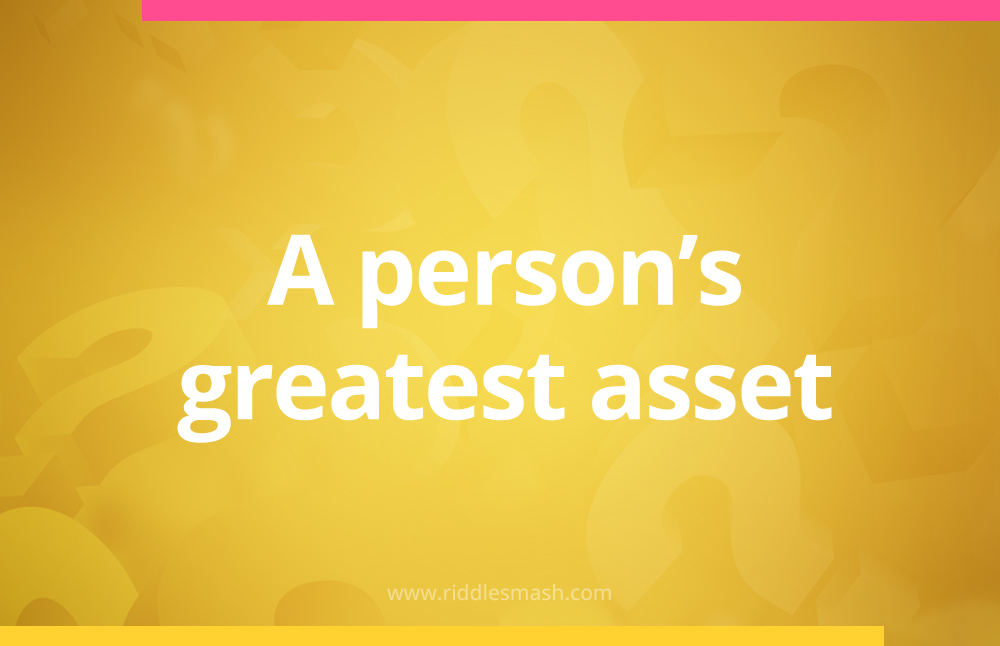 A person's greatest asset.
