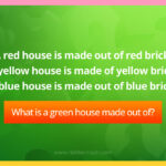 A red house is made out of red bricks. A yellow house is made of yellow bricks. A blue house is made out of blue bricks. What is a green house made out of?