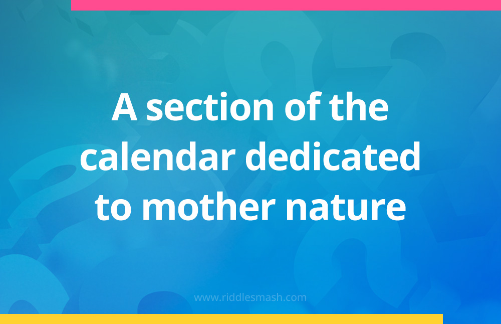 A section of the calendar dedicated to mother nature.