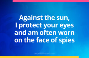 Against the sun, I protect your eyes and am often worn on the face of spies.