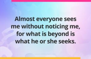 Almost everyone sees me without noticing me, for what is beyond is what he or she seeks.