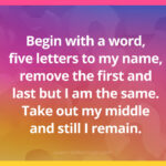 Begin with a word, five letters to my name, remove the first and last but I am the same. Take out my middle and still I remain.