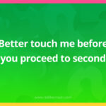 Better touch me before you proceed to second.