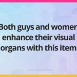 Both guys and women enhance their visual organs with this item.