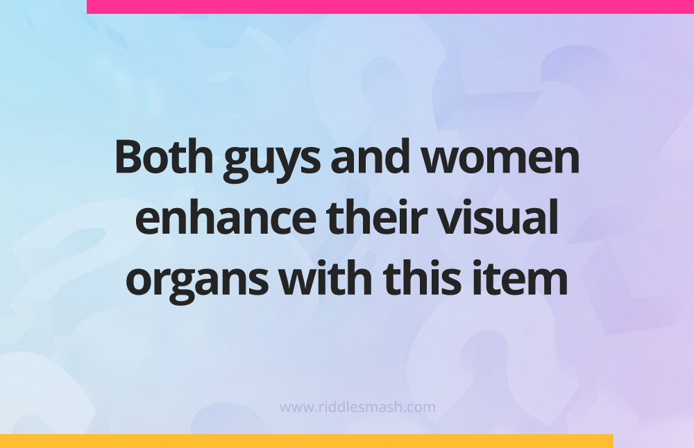 Both guys and women enhance their visual organs with this item.