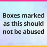 Boxes marked as this should not be abused.