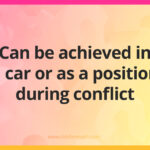 Can be achieved in a car or as a position during conflict.