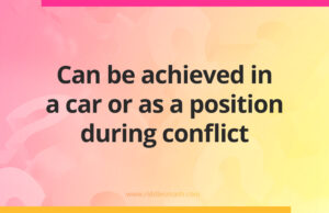 Can be achieved in a car or as a position during conflict.
