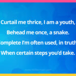 Curtail me thrice, I am a youth, Behead me once, a snake. Complete I'm often used, in truth, When certain steps you'd take.