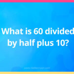 What's 60 divided by half plus 10?
