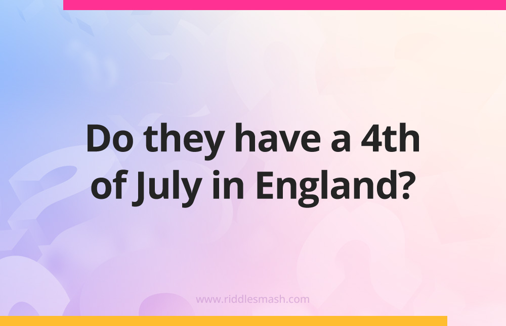 Do they have a 4th of July in England?